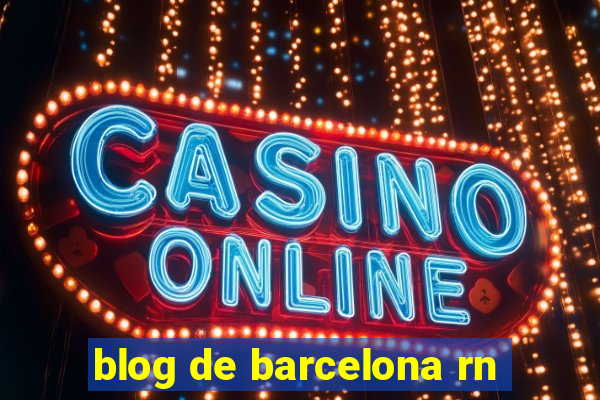 blog de barcelona rn